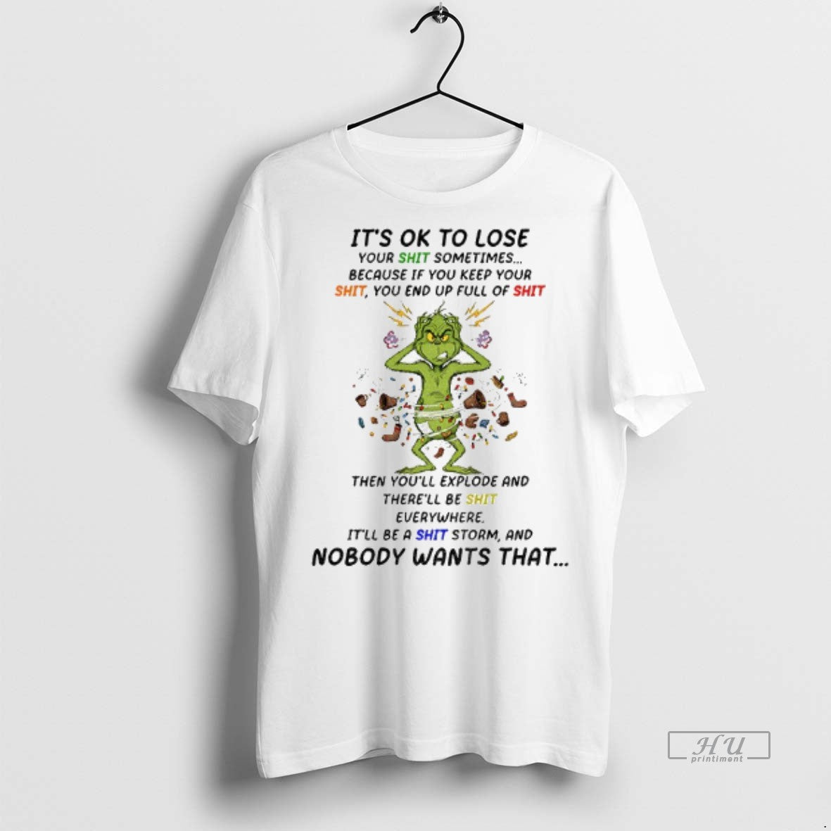 Viral Grinch Crazy Its Ok To Lose Your Shit Sometimes Because If You Keep Your