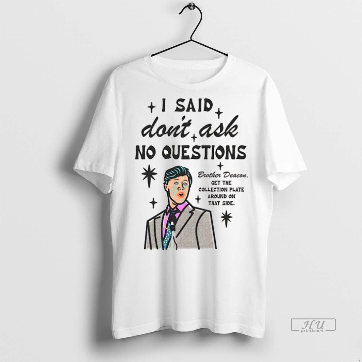 Viral I Said Dont Ask No Questions Brother Deacon Ceramic Ceramic And Classic Dad Cap