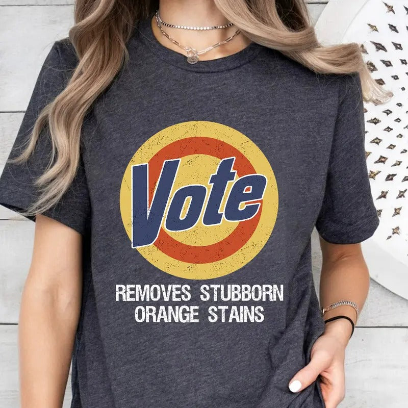 Vote Shirt, Vote Removes Shirt, Joe Biden President,Vote Removes Stubborn Orange Stains, Vote Shirt Women Hoodie, Sweatshirt