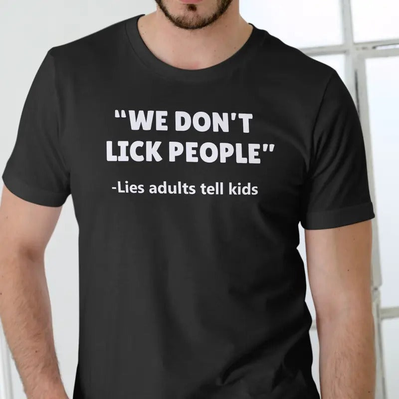 WE DON'T LICK PEOPLE, Lies adults tell children T Shirt, Unisex Cotton Menswear Top Hoodie, Sweatshirt | HypeDripTees.com