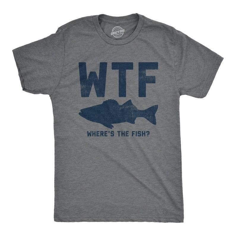 WTF: Where's The Fish, Mens Fishing T shirt, Funny Fishing Shirt, Fishing Graphic Tee, Fisherman Gifts, Present For...