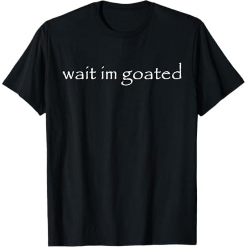 Wait I'm Goated Funny Meme T-Shirt