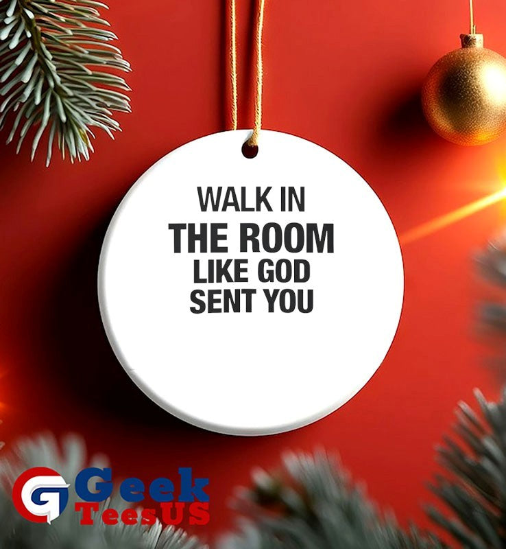 Walk in the room like god sent you shirt