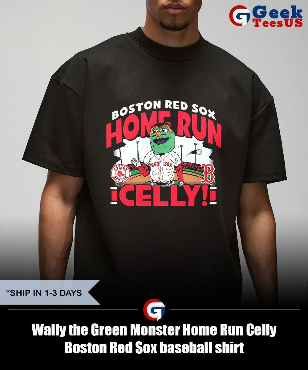 Wally the Green Monster Home Run Celly Boston Red Sox baseball shirt