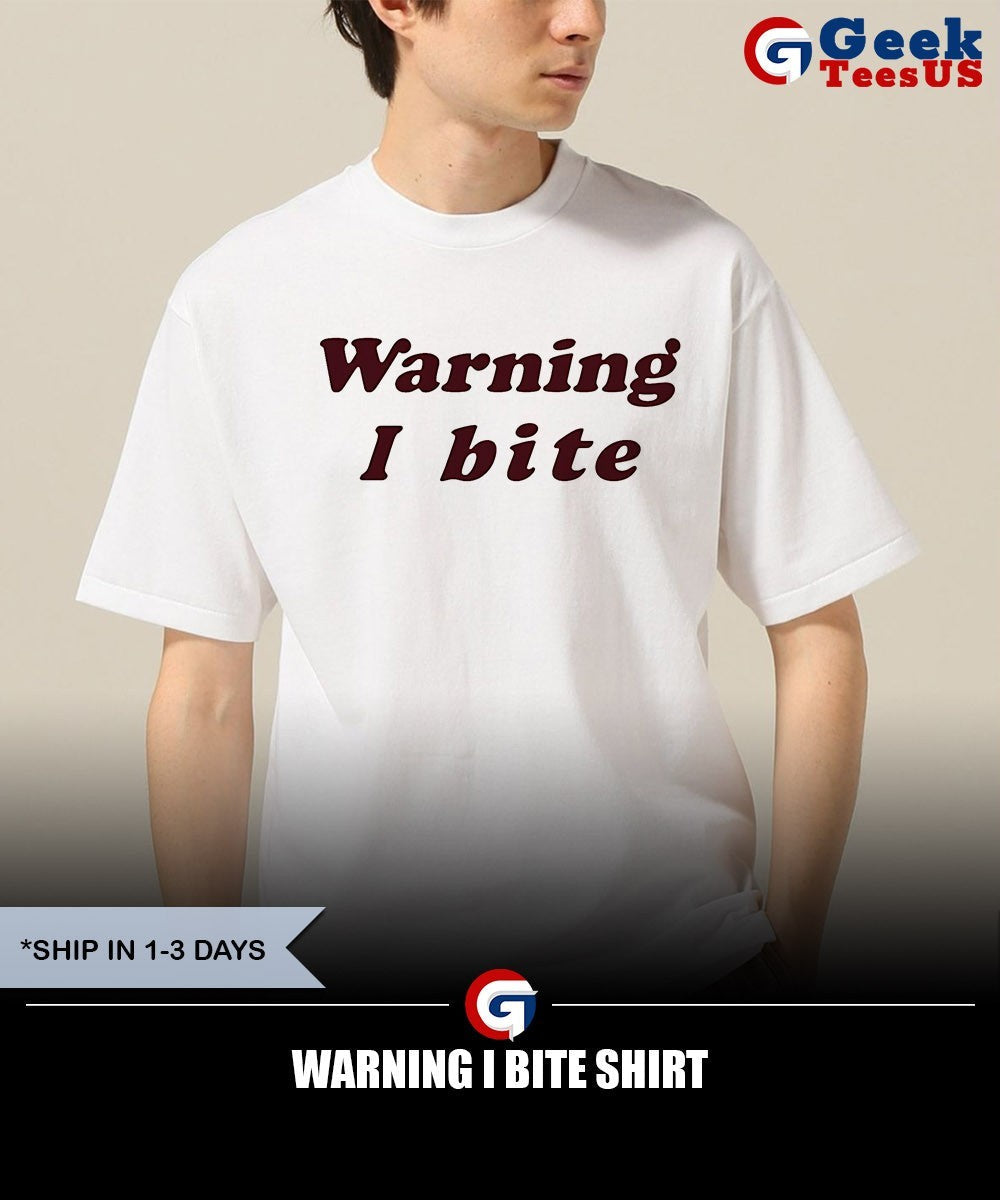 Warning I bite shirt