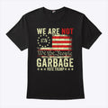 We Are Not We The People Garbage Pro Trump Shirt