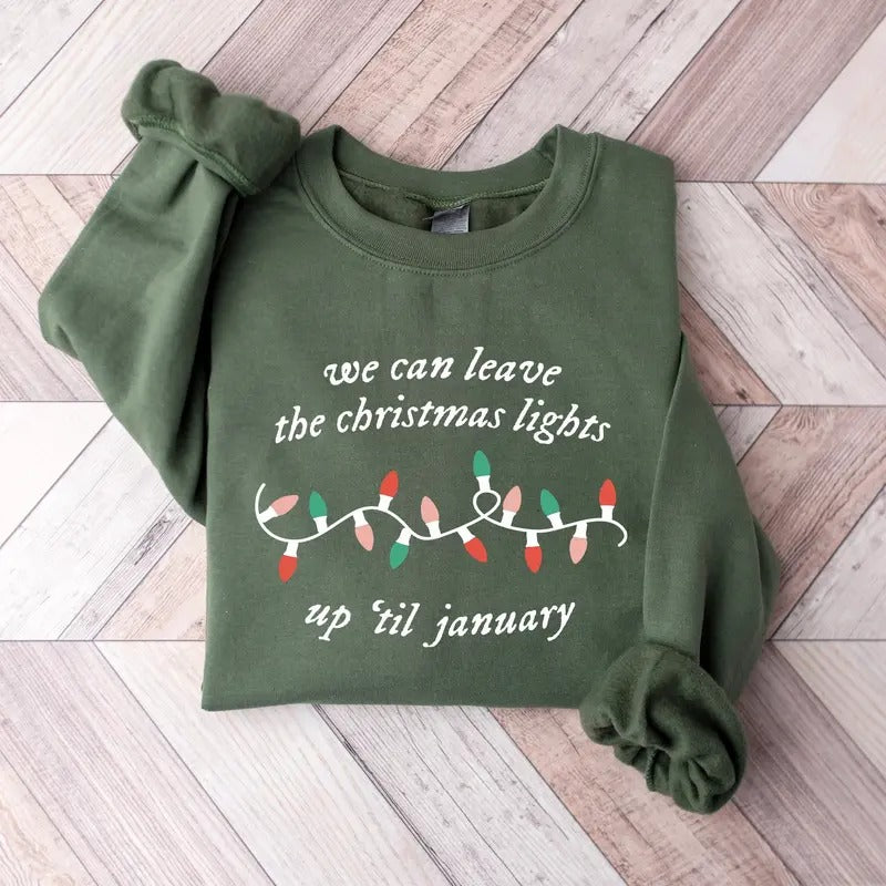 We Can Leave The Christmas Lights Up 'Til January Sweatshirt, Womens Christmas Shirt, Christmas Sweater, Christmas Lights...