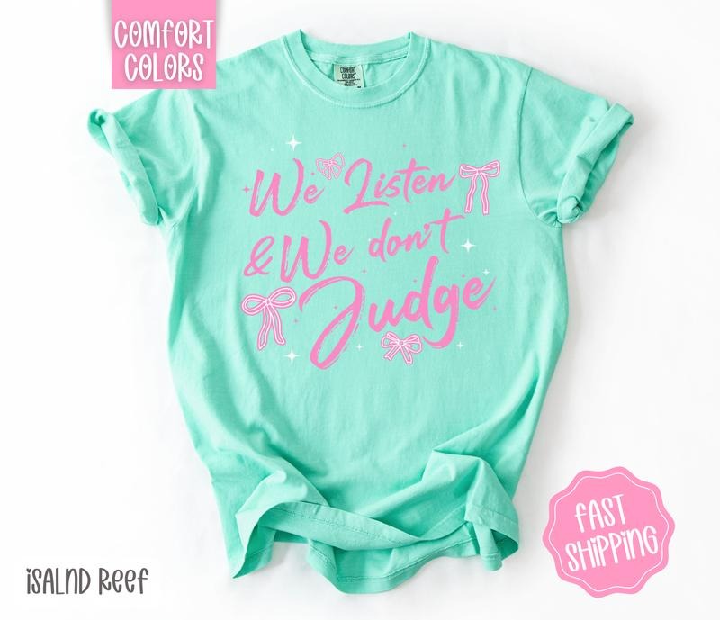 We Listen and We Don't Judge Shirt Comfort Colors, Coquette Tshirt, Cute Women's Tee, Gift for Her Hoodie, Sweatshirt