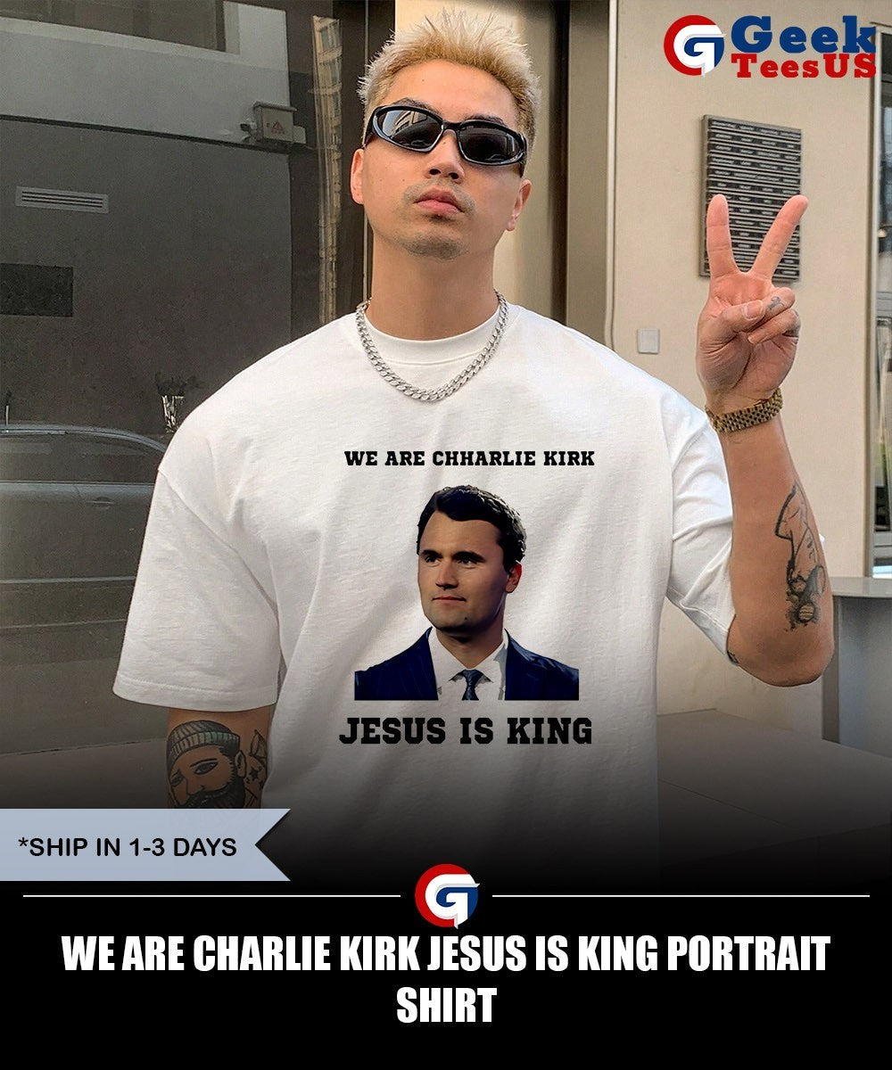 We are Charlie Kirk Jesus is King portrait shirt