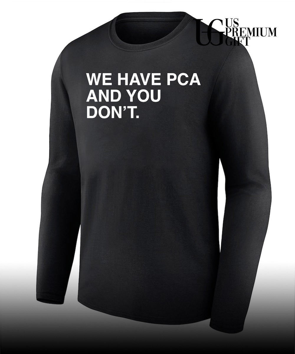 We have PCA and you don’t Chicago Cubs shirt