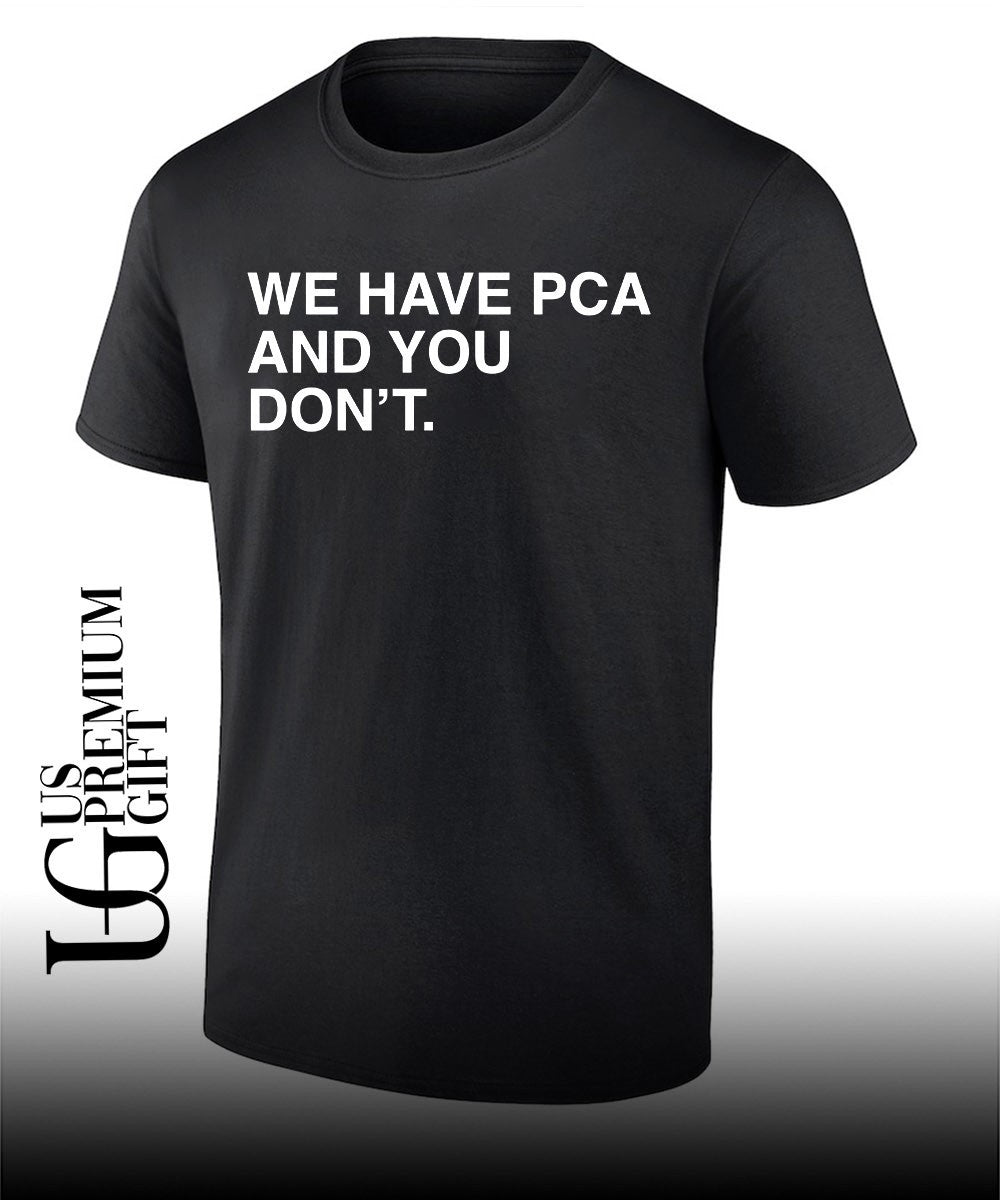 We have PCA and you don’t Chicago Cubs shirt
