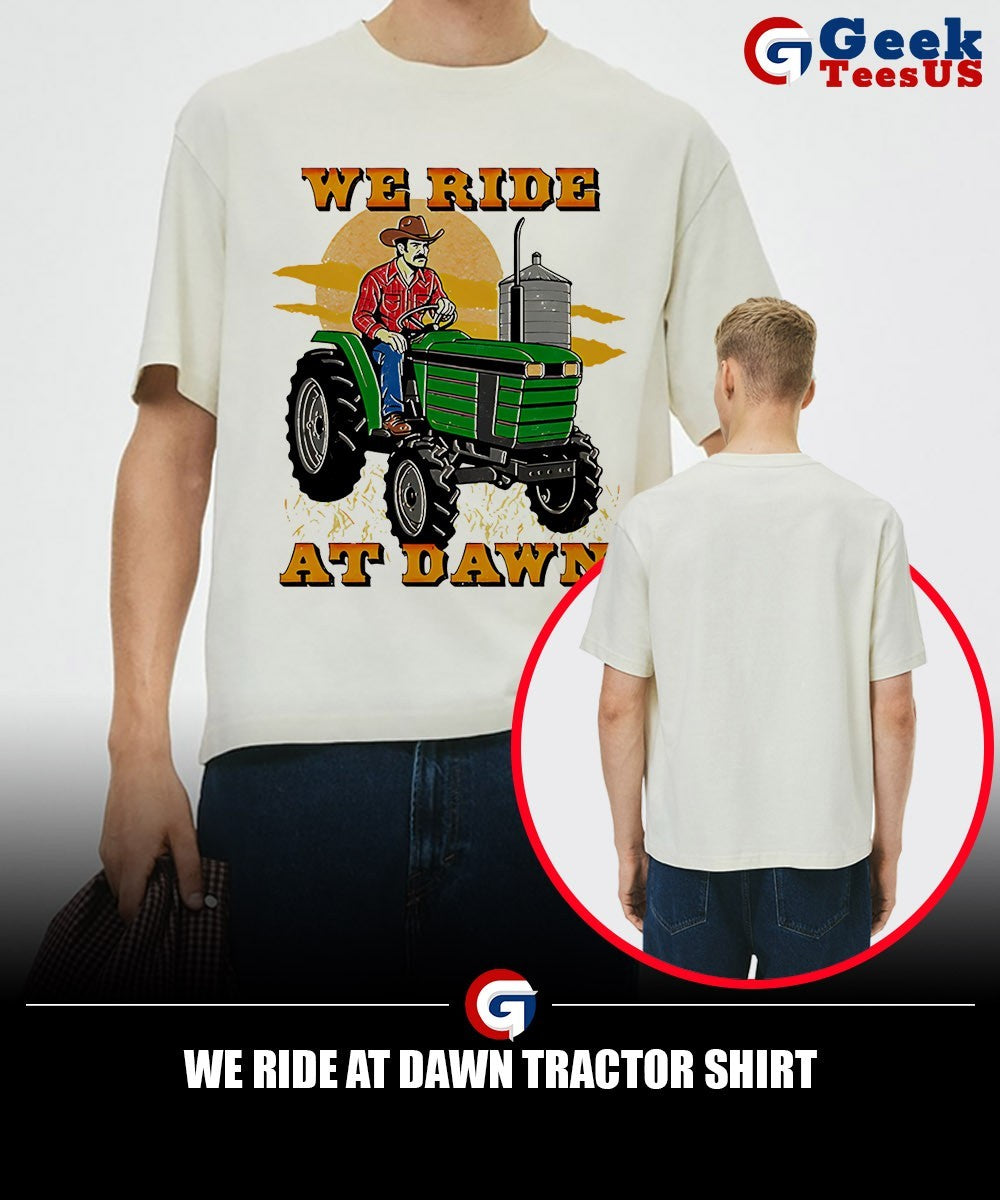 We ride at dawn tractor shirt