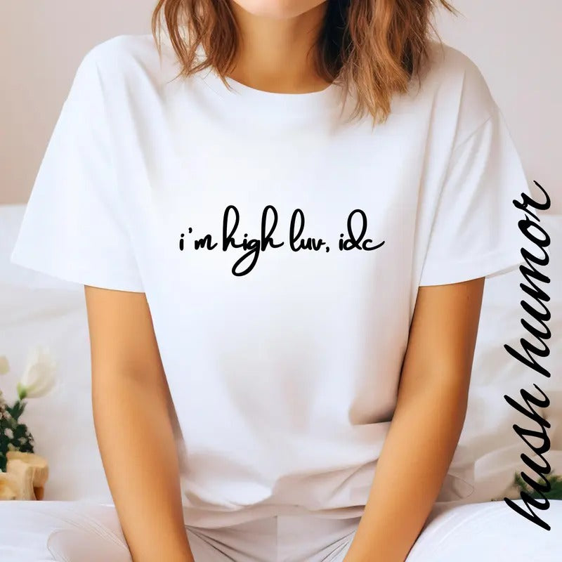 Weed Girl T-shirt I'm High Luv Idc Tshirt Stoner Girl Gift Dope Marijuana Tee Cool Weed Tee Cute Weed Smoker Apparel Girl...