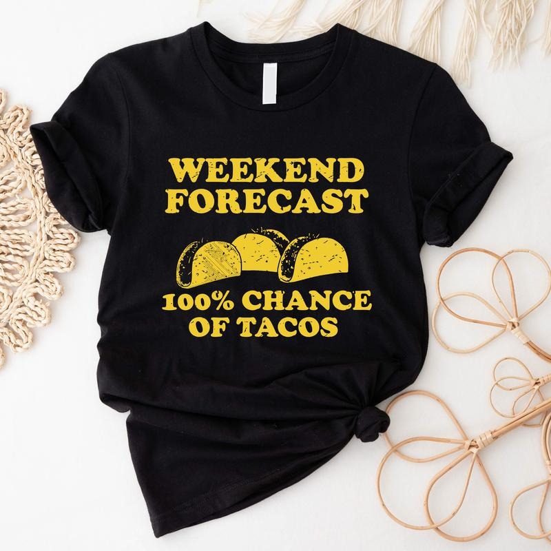 Weekend Forecast 100% Chance Of Tacos Shirt, Mexican Taco Food T-shirt, Taco Lover Gift Sweatshirt, Latina Foodie Hoodie,...