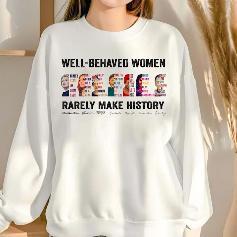 Well Behave Women Make History Shirt, Sweatshirt, Hoodie, Feminist Tshirt | HypeDripTees.com