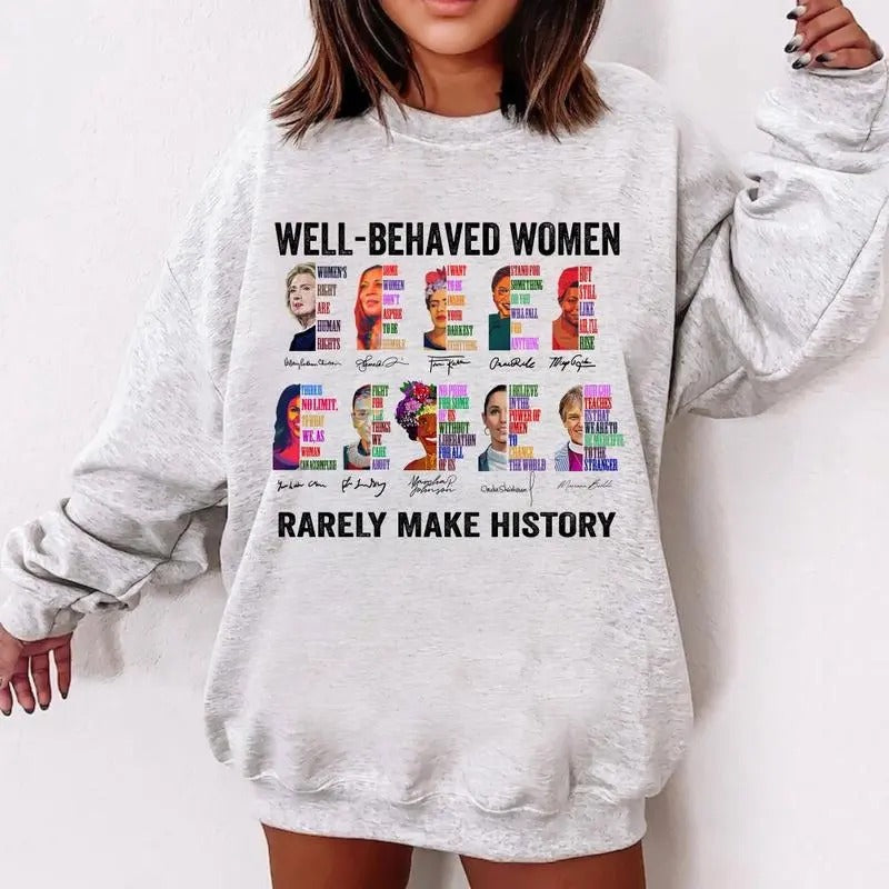 Well Behaved Women Rarely Make History Ver 2 T-Shirt, Sweatshirt, Hoodie Heavy Cotton | HypeDripTees.com
