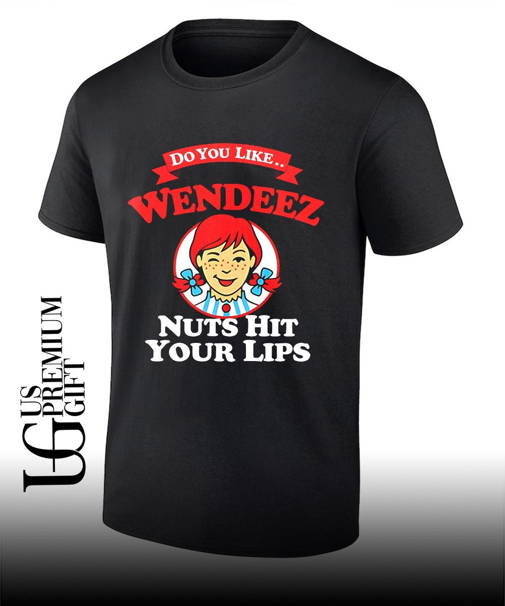 Wendy’s do you like Wendeez nuts hit your lips logo shirt