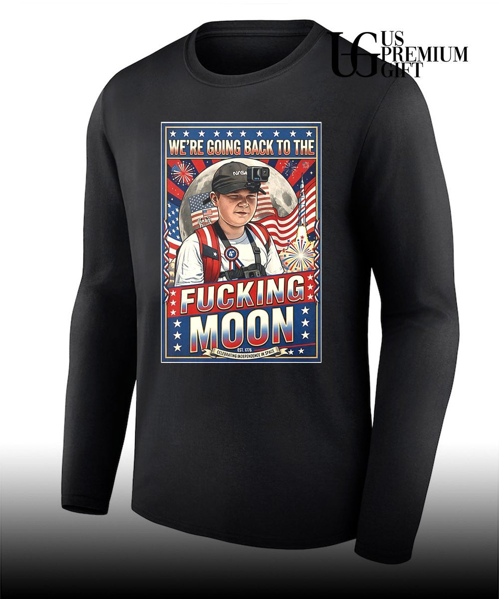 We’re going back to the Fucking Moon 4th of July shirt