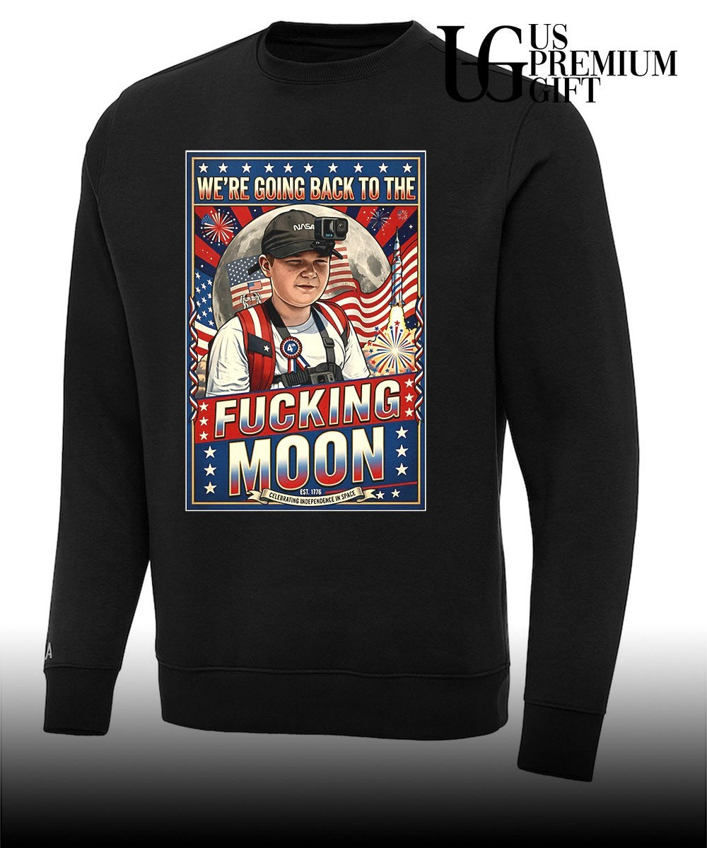 We’re going back to the Fucking Moon 4th of July shirt