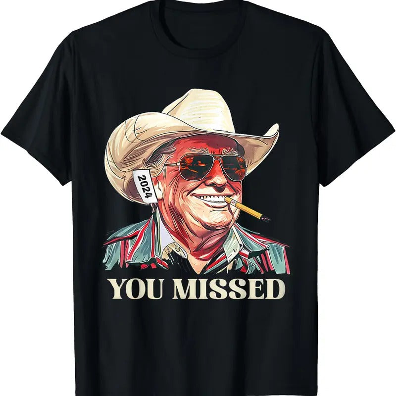 Western Trump Cowboy You Missed T-Shirt | Unisex Cotton Tee Gift | Full Size Hoodie, Sweatshirt | HypeDripTees.com