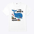 Whale I’m Going To Krill Myself T Shirt