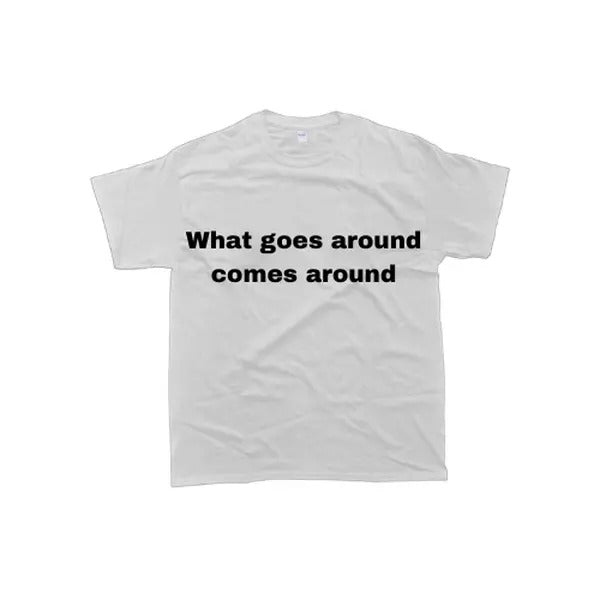 What Goes Around Comes Around Graphic T-shirt - Unisex Style, 100% Cotton - Menswear, T-Shirt Hoodie, Sweatshirt