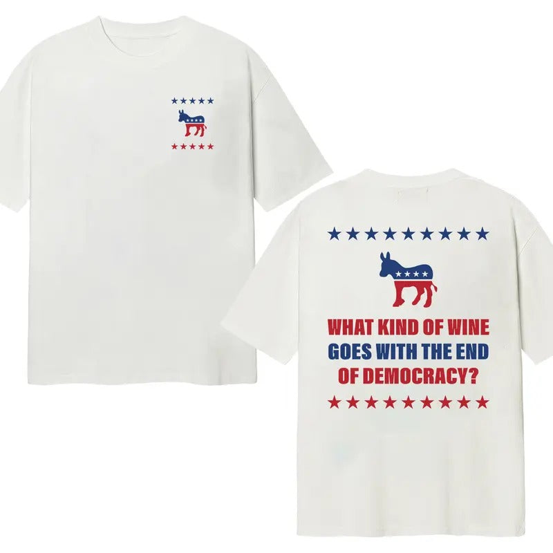 What Kind Of Wine Goes With The End Of Democracy? T-Shirt Double Sides Cotton Menswear Unisex Hoodie, Sweatshirt