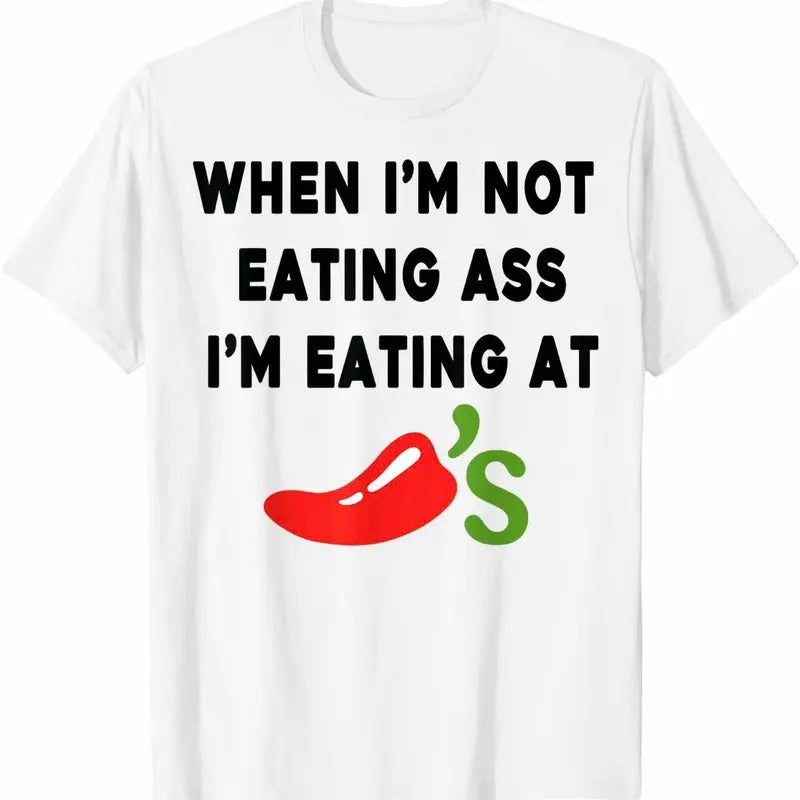 When I'm Not Eating @ss, I'm Eating At Chilis Funny T-Shirt, Trending 2025 Shirt Funny Hoodie, Sweatshirt | HypeDripTees.com