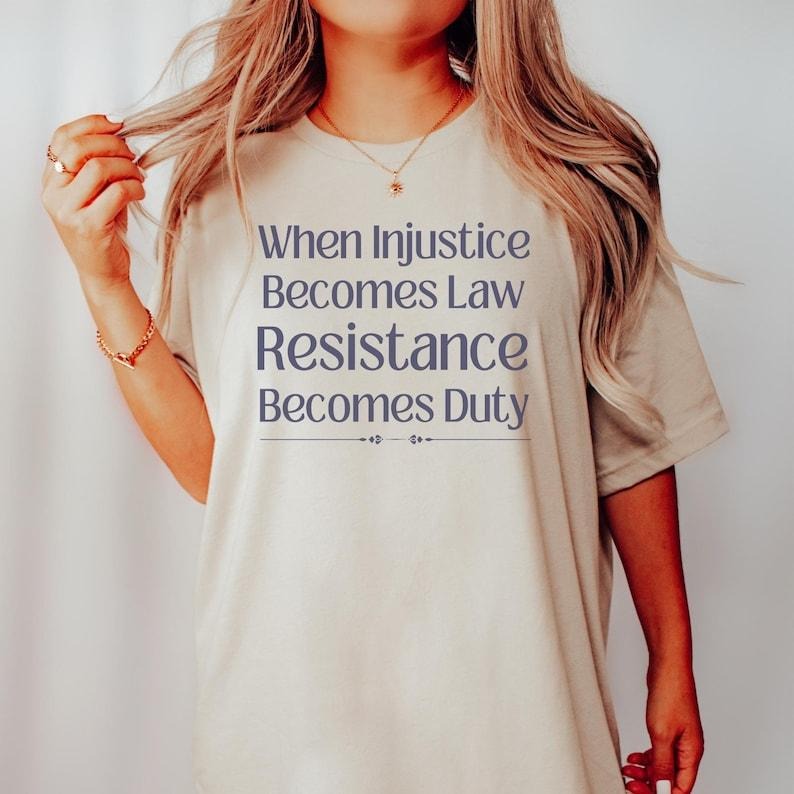 When Injustice Becomes Law Resistance Becomes Duty Shirt - Social Justice Tshirt, Feminist Gift, Equality Protest...