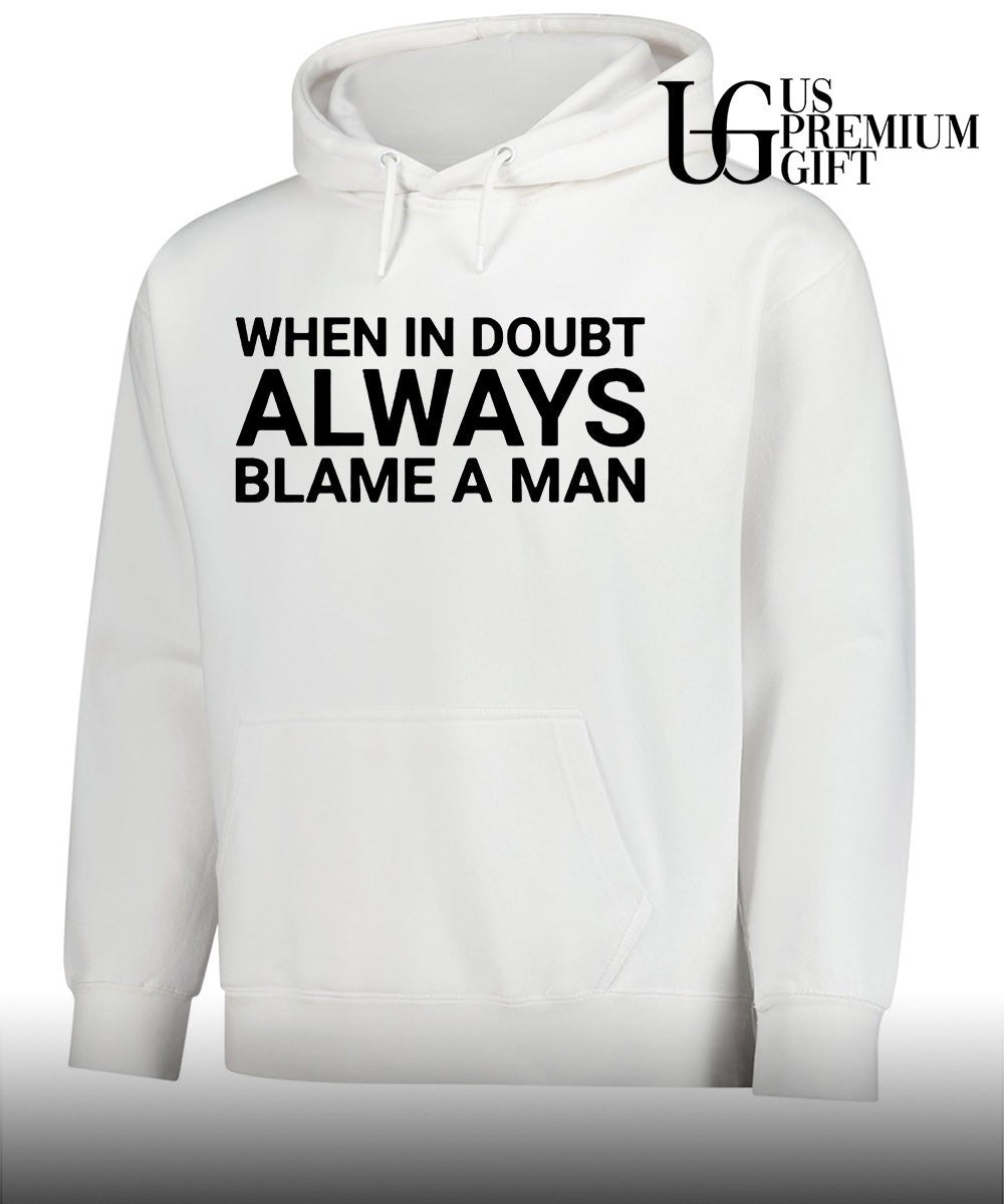 When in doubt always blame a man T-shirt