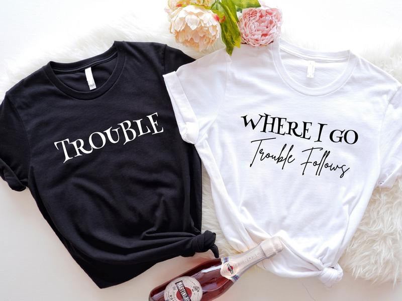 Where I Go Trouble Follows T-Shirt, Funny Matching Friends Trouble Shirt, Sarcastic Couple Tees, Funny Sibling Gift Tee....