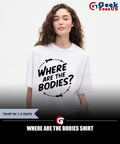 Where are the bodies T-shirt
