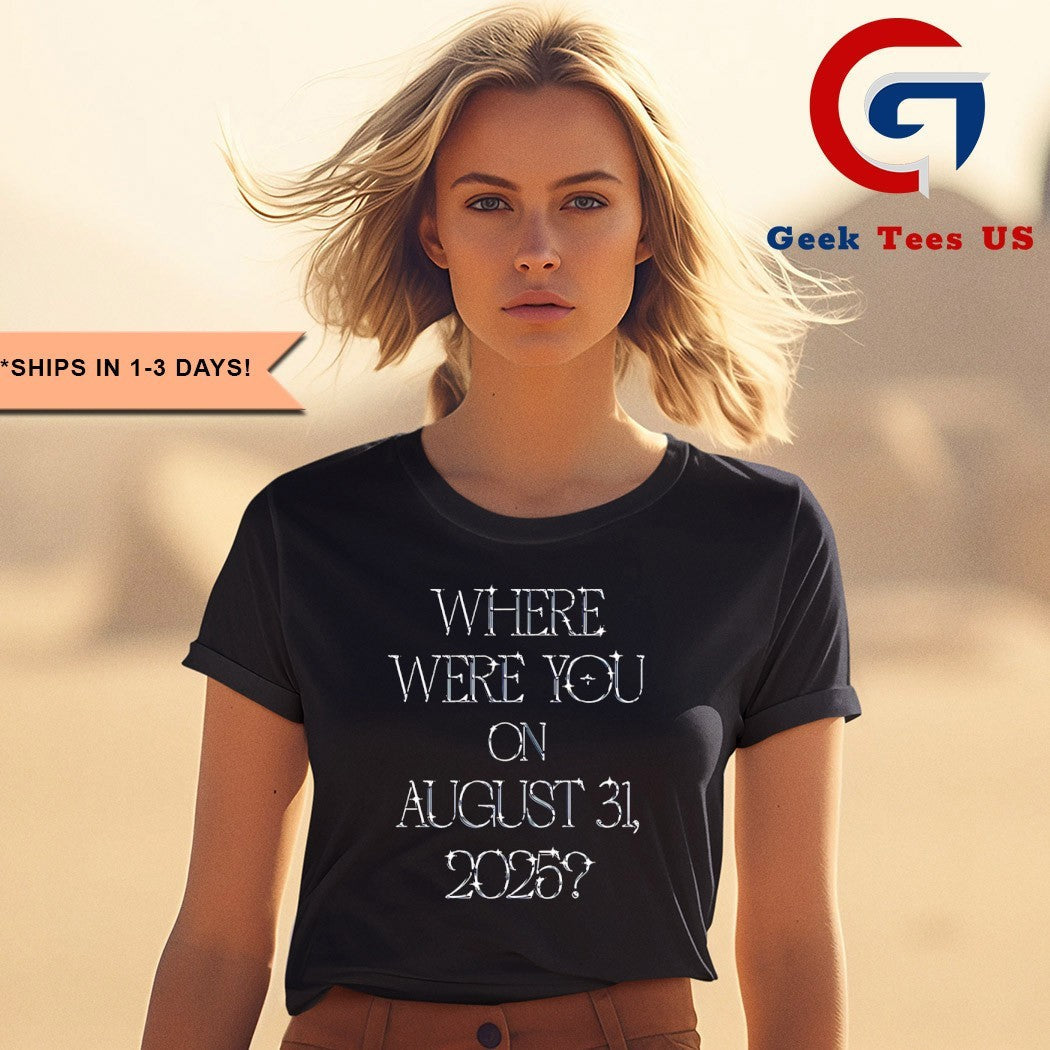 Where were you on August 31 2025 shirt