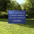Which Candidate Is A Better Example For Your Children Vote Harris Yard Sign