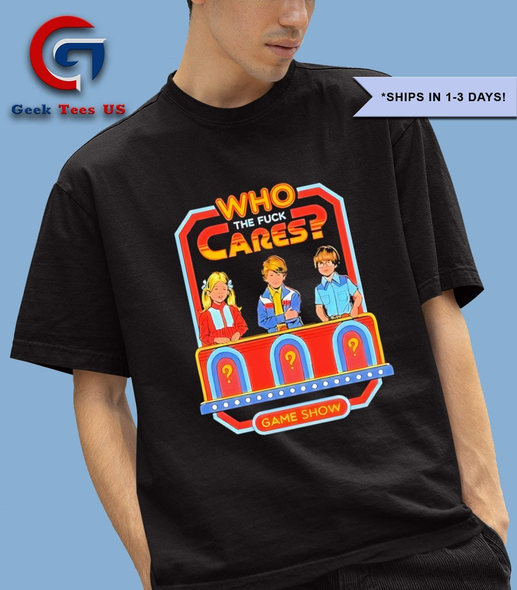 Who Cares The Fuck Cares Game Show shirt