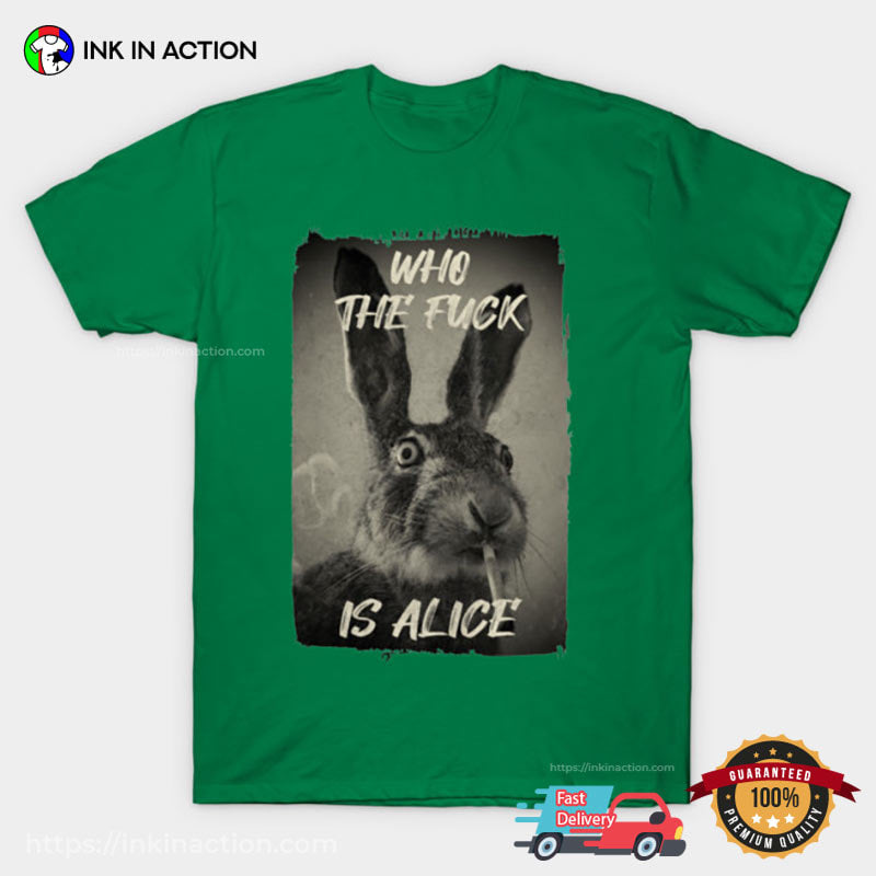 Who The F Is Alice Parody High Bunny Meme Shirt