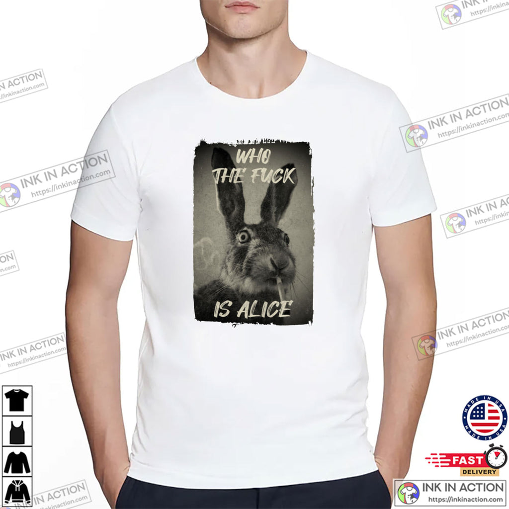 Who The F Is Alice Parody High Bunny Meme Shirt