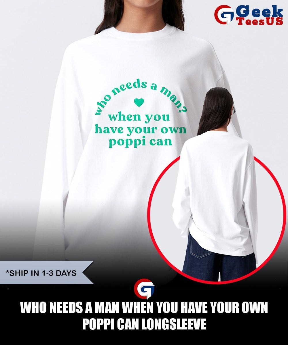 Who needs a man when you have your own poppi can shirt