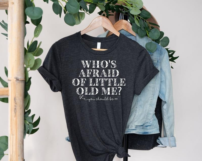Who's Afraid Of Little Old Me You Should Be t-shirt Hoodie, Sweatshirt | HypeDripTees.com