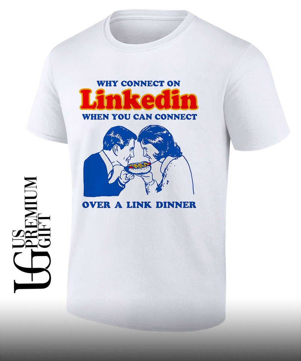 Why connect on Linkedin when you can connect over a link dinner shirt