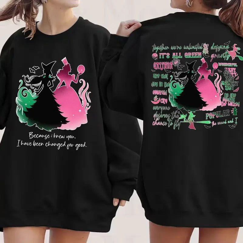 Wicked A New Musical Because I Knew You, I Have Been Changed For Good Shirt Hoodie, Sweatshirt | HypeDripTees.com
