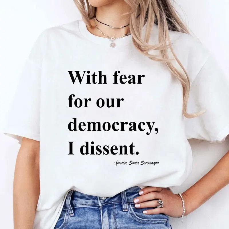 With Fear For Our Democracy I Dissent Justice Sonia Sotomayor T Shirt Hoodie, Sweatshirt | HypeDripTees.com