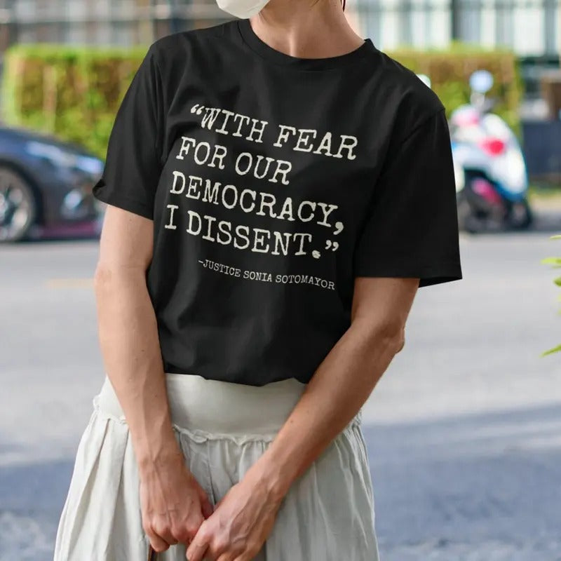 With Fear For Our Democracy I Dissent Shirt, Justice Sonia Sotomayor Quote Shirt, Presidential Immunity Hoodie, Sweatshirt