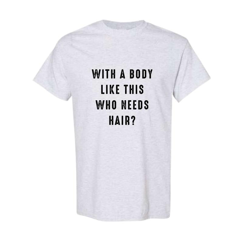 With a Body Like This Who Needs Hair Funny T-Shirt for Men - Fathers Day Gift - Husband Gift - Humor T-shirt - Dad Gift -...