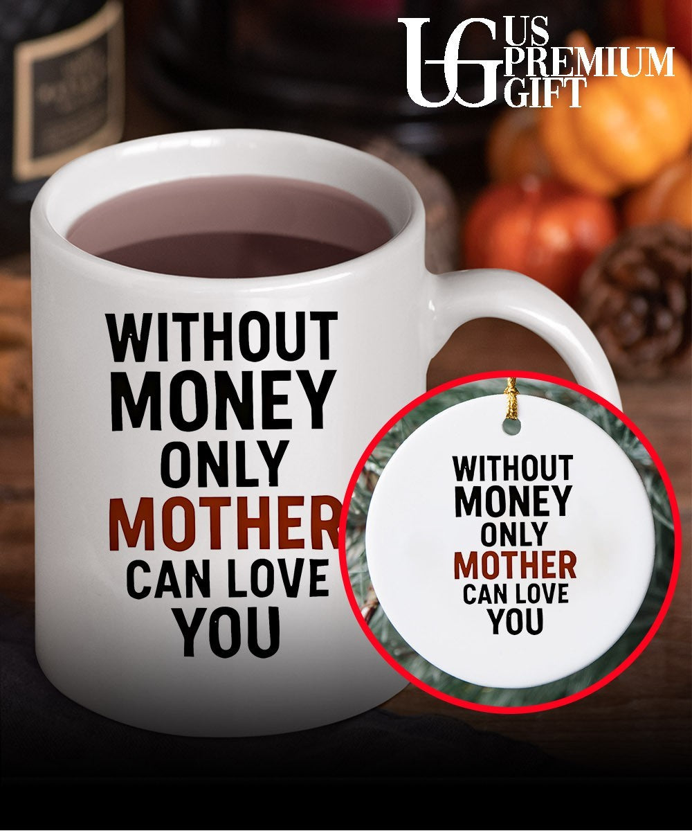 Without money only mother can love you shirt