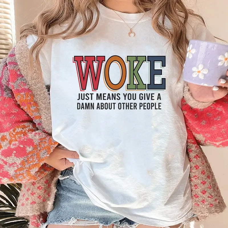 Woke Just Means You Give A Damn About Other People, Pride T-Shirts, Pride Shirt, Social Justice, Human Rights, Anti Racism, Gay LGBT Shirt
