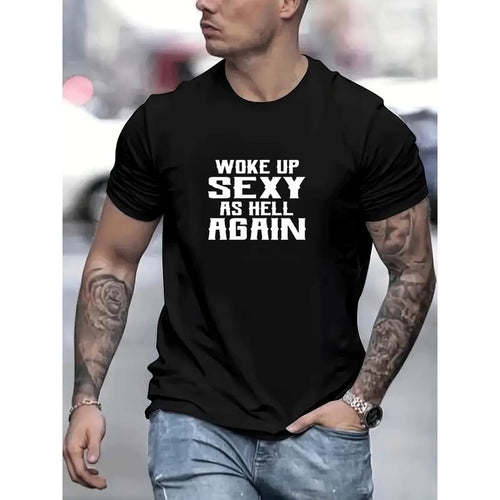 "Woke Up, Sexy As Hell Again" Print T-shirt, Men's Casual Street Style Stretch Round Neck Tee Shirt For Summer Made in...