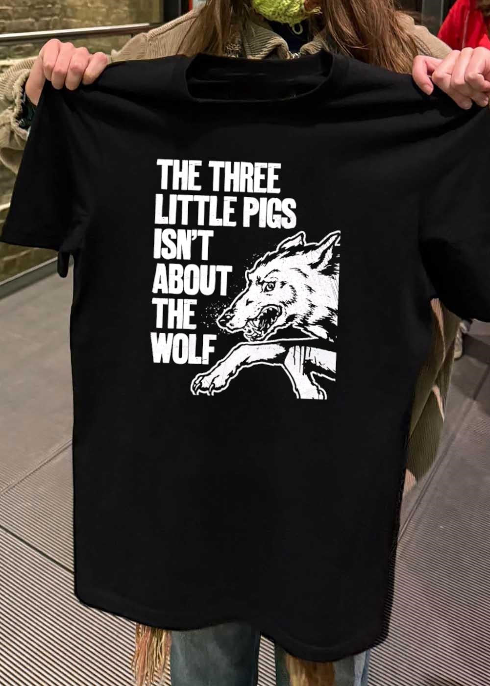 Wolf Apparel The Three Little Pigs Isn’t About The Wolf T-Shirt