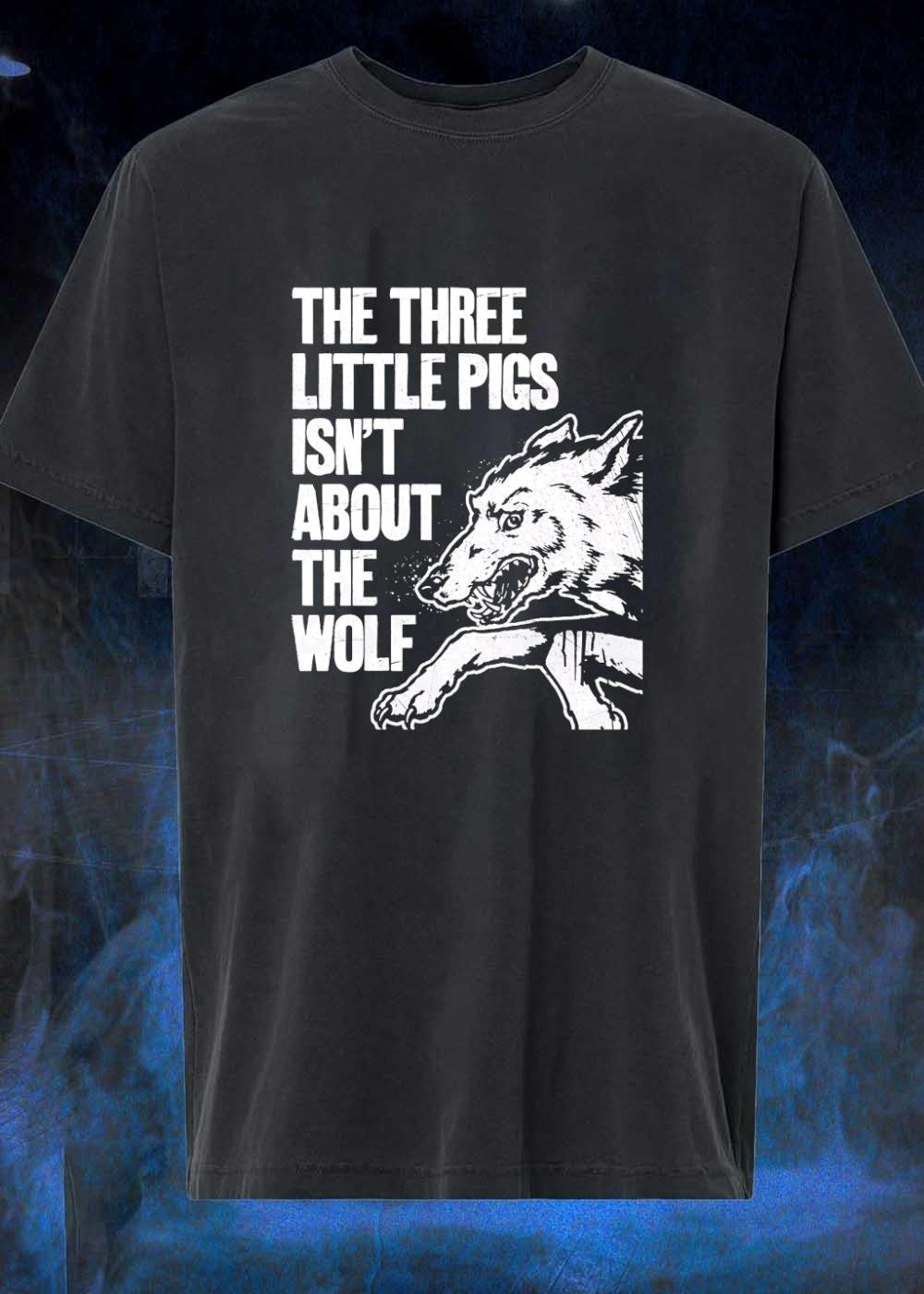 Wolf Apparel The Three Little Pigs Isn’t About The Wolf T-Shirt
