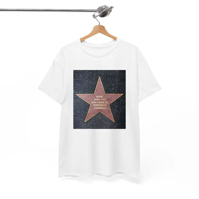 Work Until You Don't Have To Introduce Yourself T-Shirt, For Men/Women